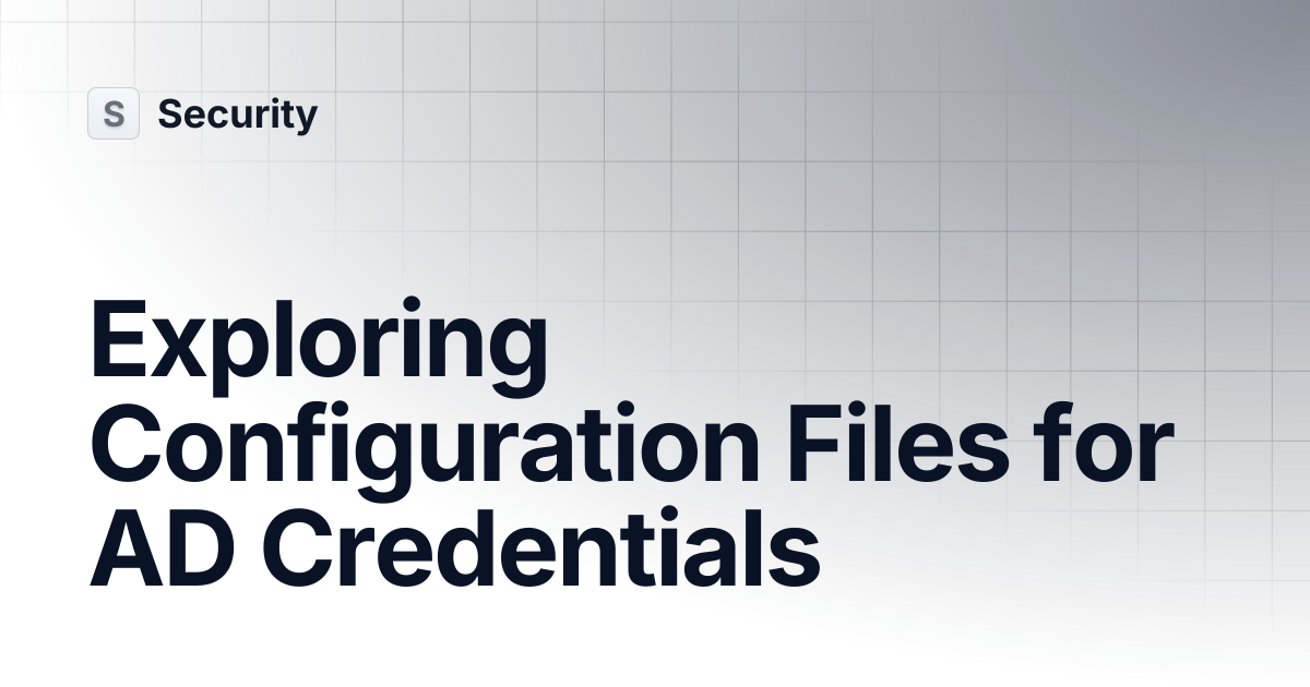 Exploring Configuration Files for AD Credentials | Security